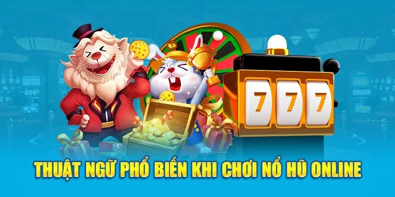 thuat-ngu-pho-bien-khi-choi-no-hu-online